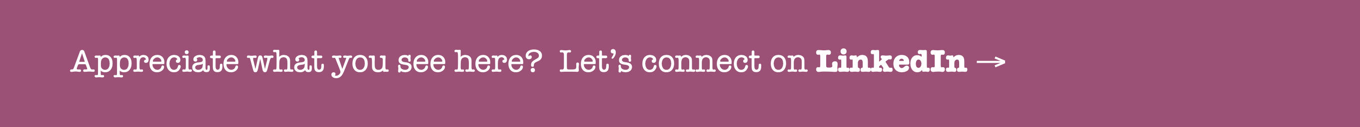 Appreciate what you see here? Let's connect on LinkedIn &rarr;